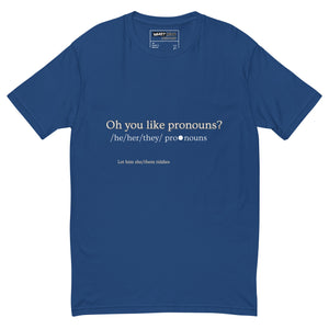 You Like Pronouns T-shirt