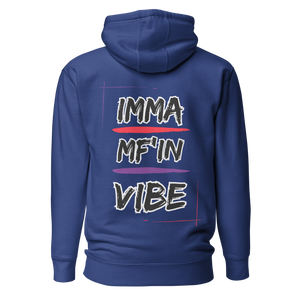 Imma MF'IN Vibe Premium Hoodie