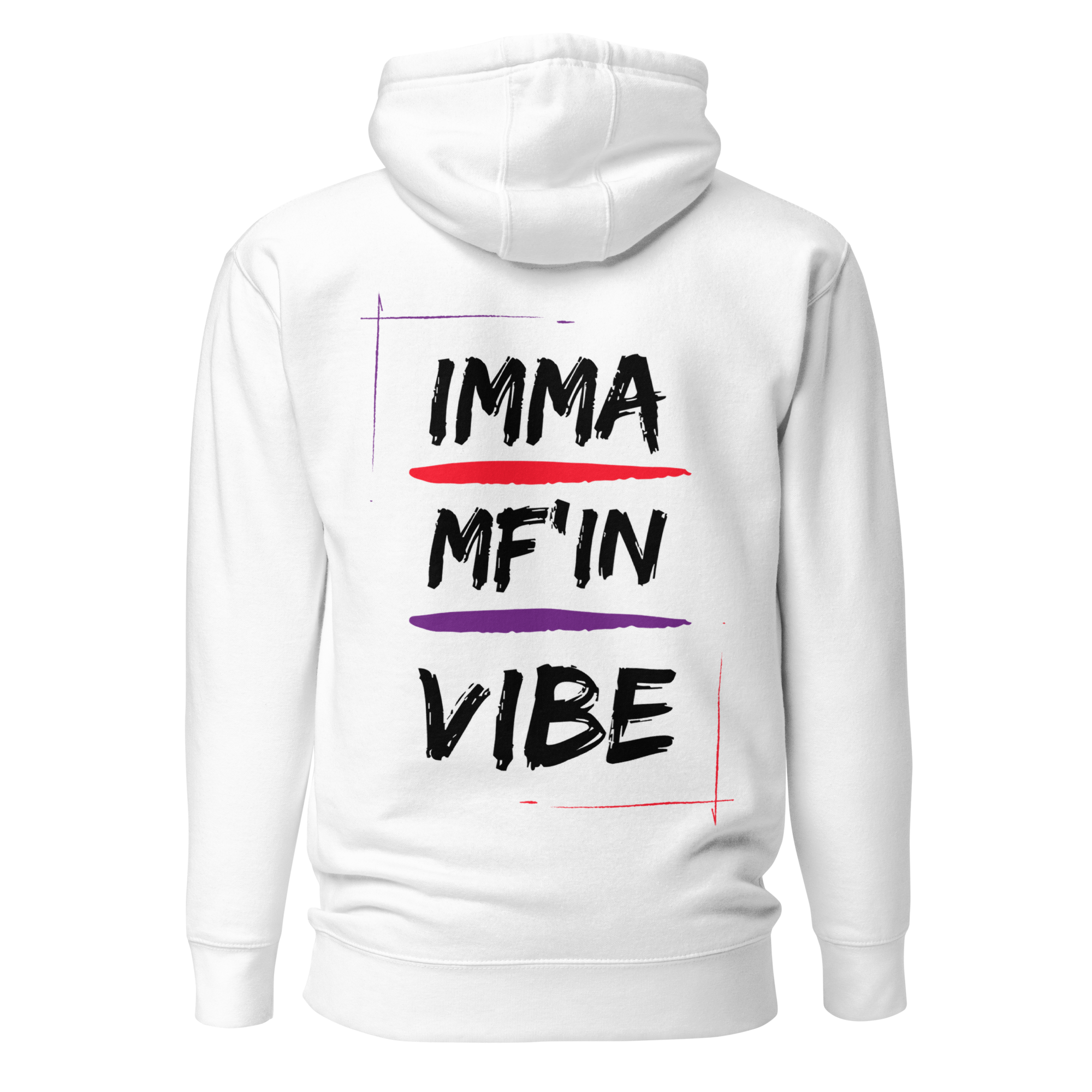 Imma MF'IN Vibe Premium Hoodie